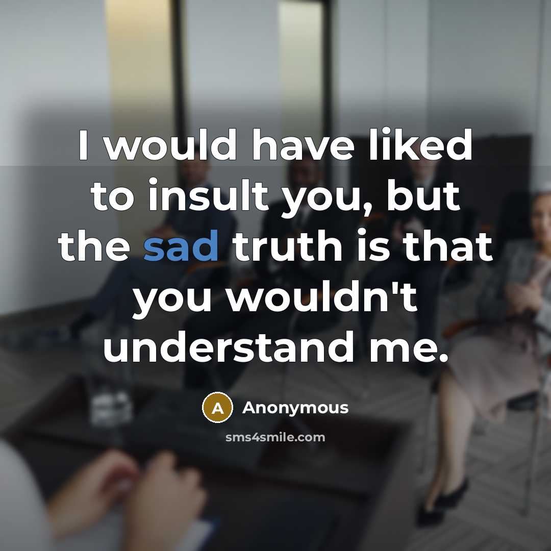 “I would have liked to insult you, but the sad…” quote by Anonymous