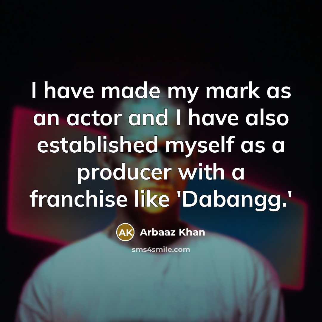 “I have made my mark as an actor and I…” quote by Arbaaz Khan