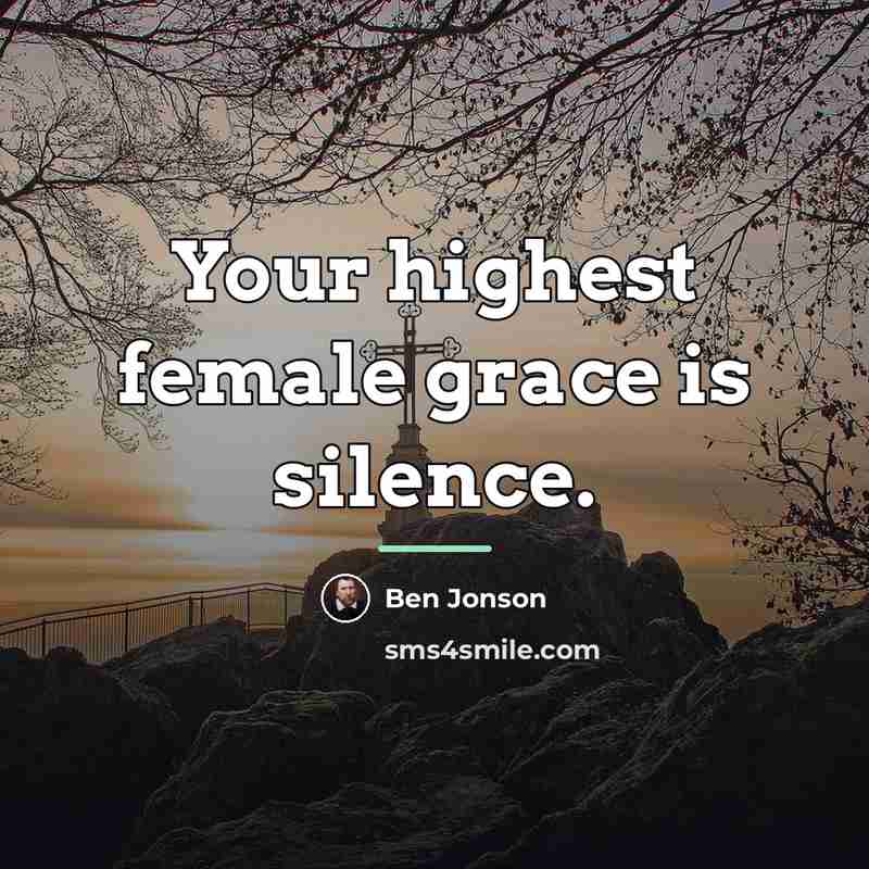 “Your highest female grace is silence.…” quote by Ben Jonson
