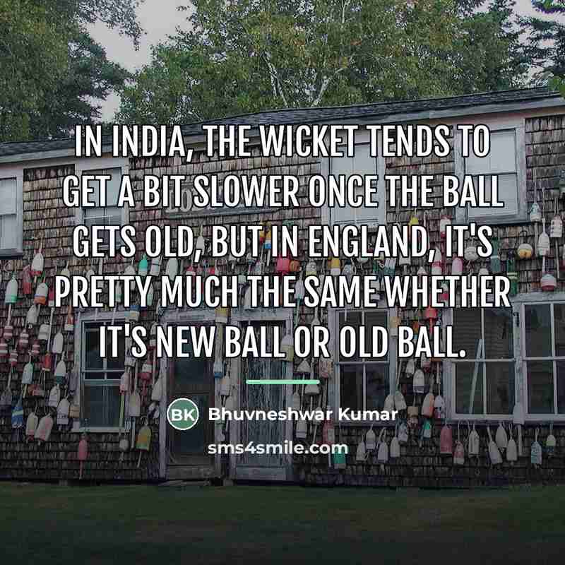 “In India, the wicket tends to get a bit slower…” quote by Bhuvneshwar Kumar