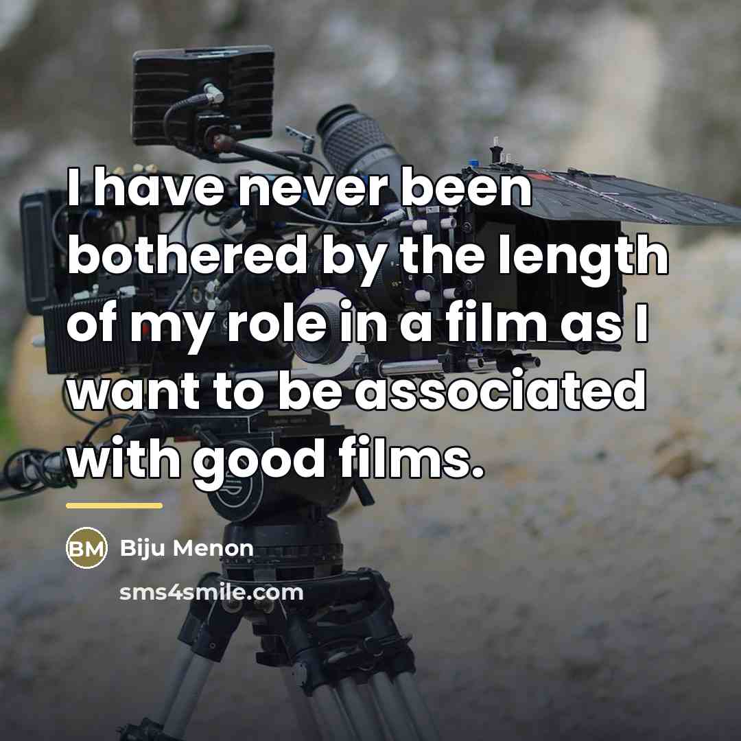 “I have never been bothered by the length of my…” quote by Biju Menon