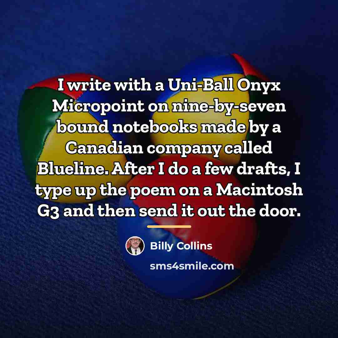 “I write with a Uni-Ball Onyx Micropoint on nine-by-seven bound…” quote by Billy Collins