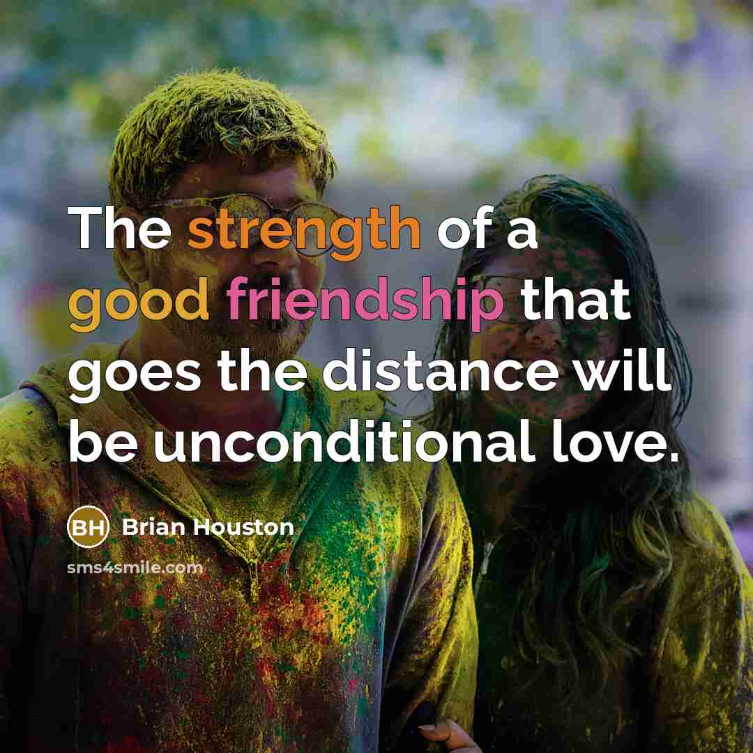 “The strength of a good friendship that goes the distance…” quote by Brian Houston