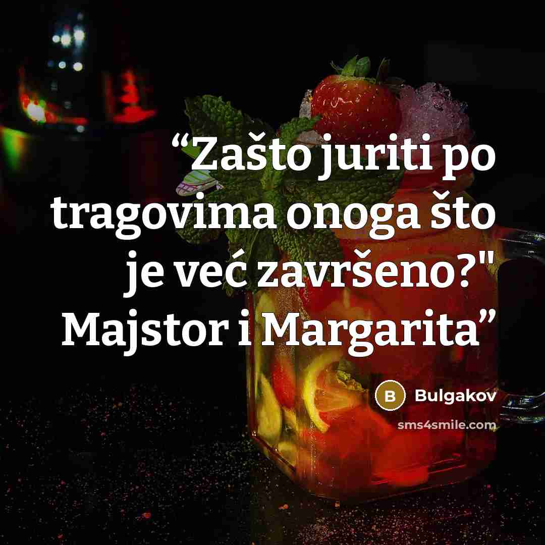 “Zašto juriti po tragovima onoga što je već završeno?" Majstor i Margarita” quote by Bulgakov