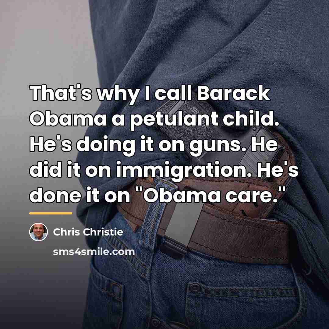 “That's why I call Barack Obama a petulant child. He's…” quote by Chris Christie