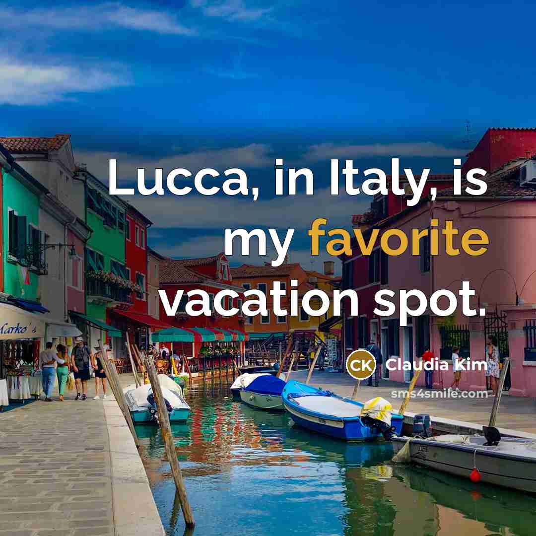 “Lucca, in Italy, is my favorite vacation spot.…” quote by Claudia Kim