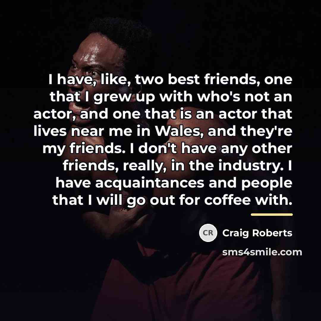 “I have, like, two best friends, one that I grew…” quote by Craig Roberts