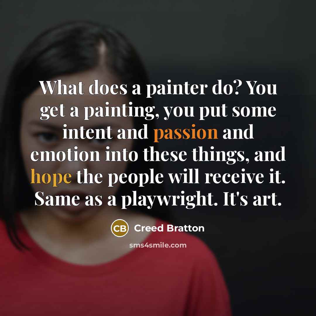 “What does a painter do? You get a painting, you…” quote by Creed Bratton