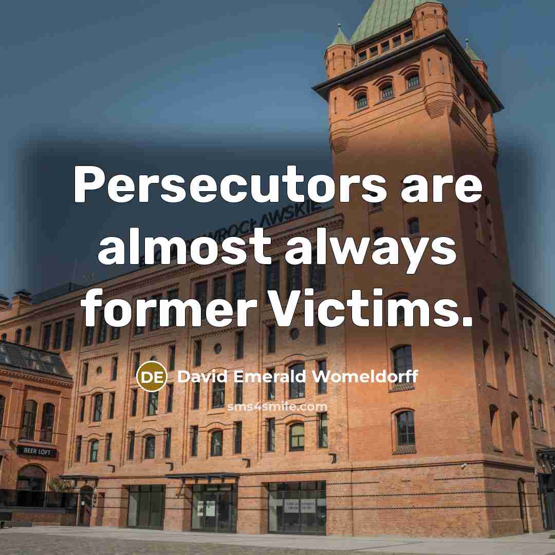 “Persecutors are almost always former Victims.…” quote by David Emerald Womeldorff