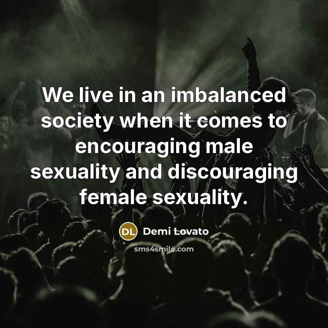 “We live in an imbalanced society when it comes to…” quote by Demi Lovato