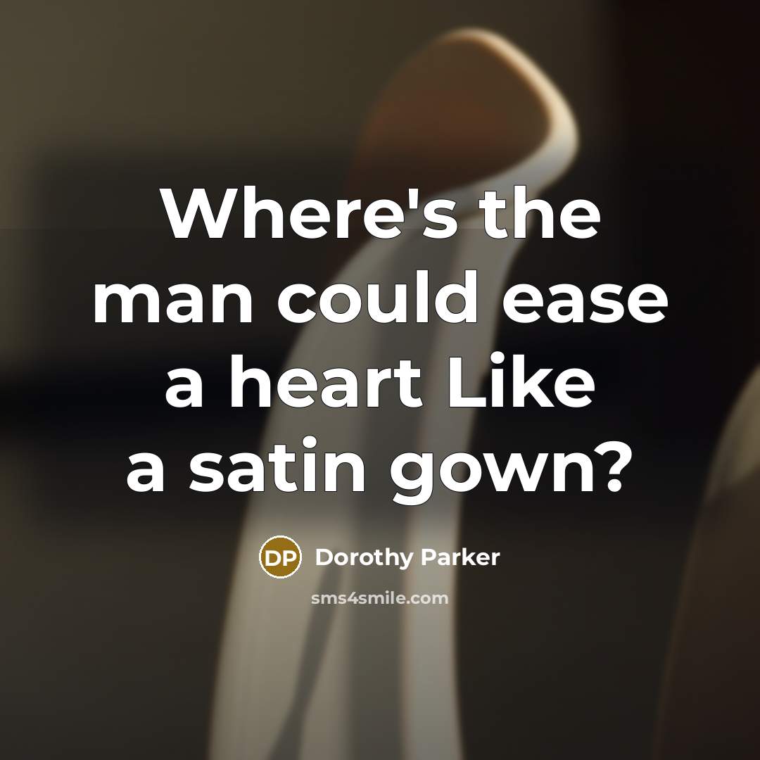 “Where's the man could ease a heart Like a satin…” quote by Dorothy Parker