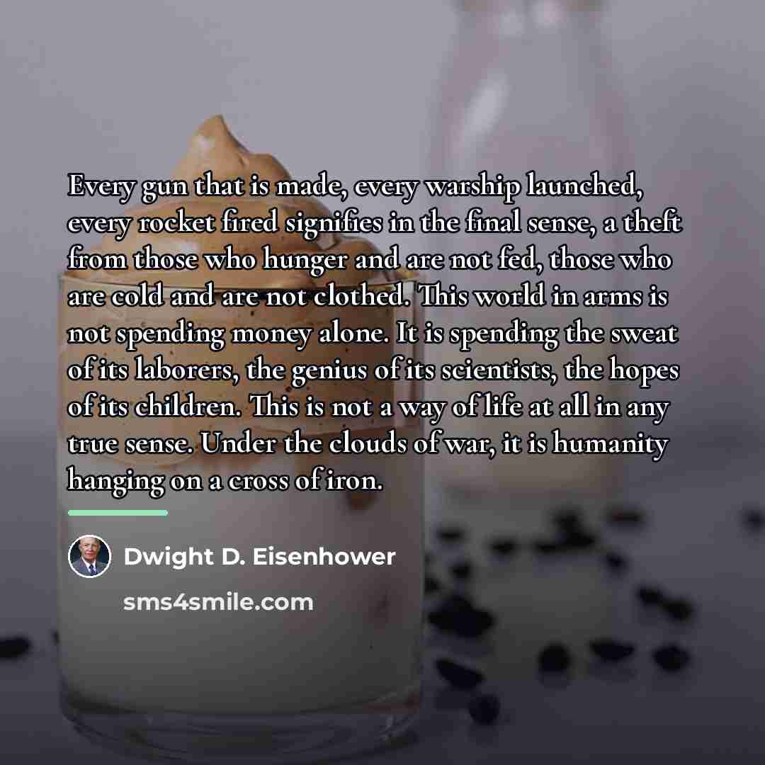 “Every gun that is made, every warship launched, every rocket…” quote by Dwight D. Eisenhower