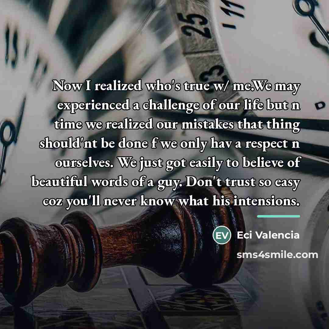“Now I realized who's true w/ me.We may experienced a…” quote by Eci Valencia