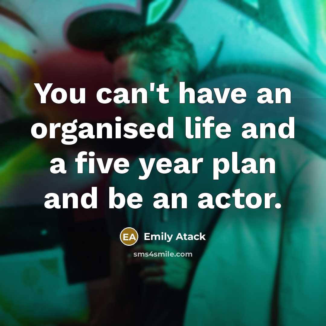 “You can't have an organised life and a five year…” quote by Emily Atack
