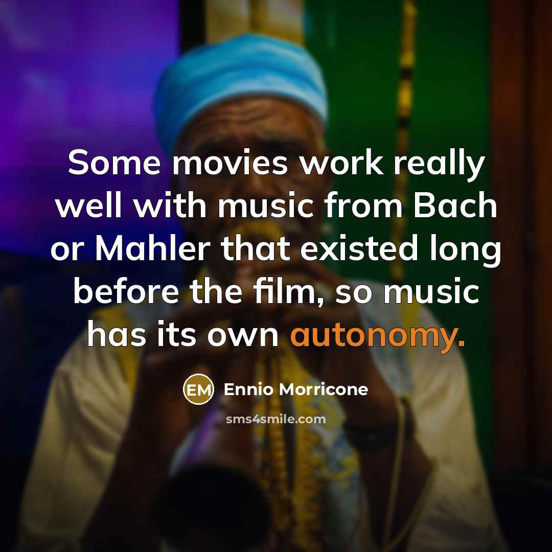 “Some movies work really well with music from Bach or…” quote by Ennio Morricone