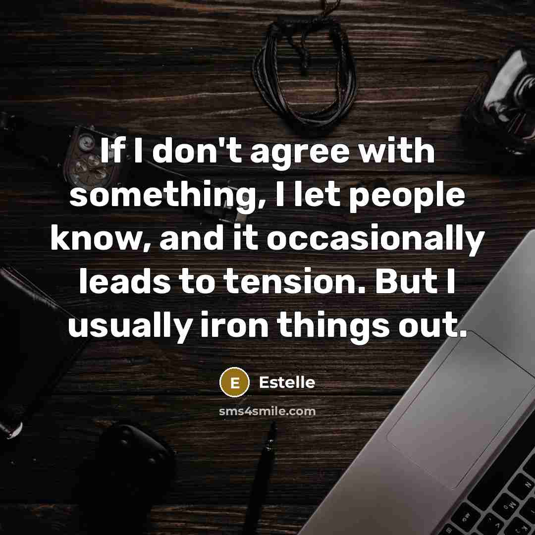 “If I don't agree with something, I let people know,…” quote by Estelle