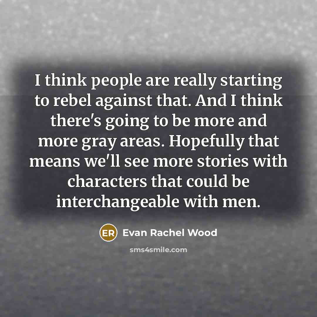 “I think people are really starting to rebel against that.…” quote by Evan Rachel Wood