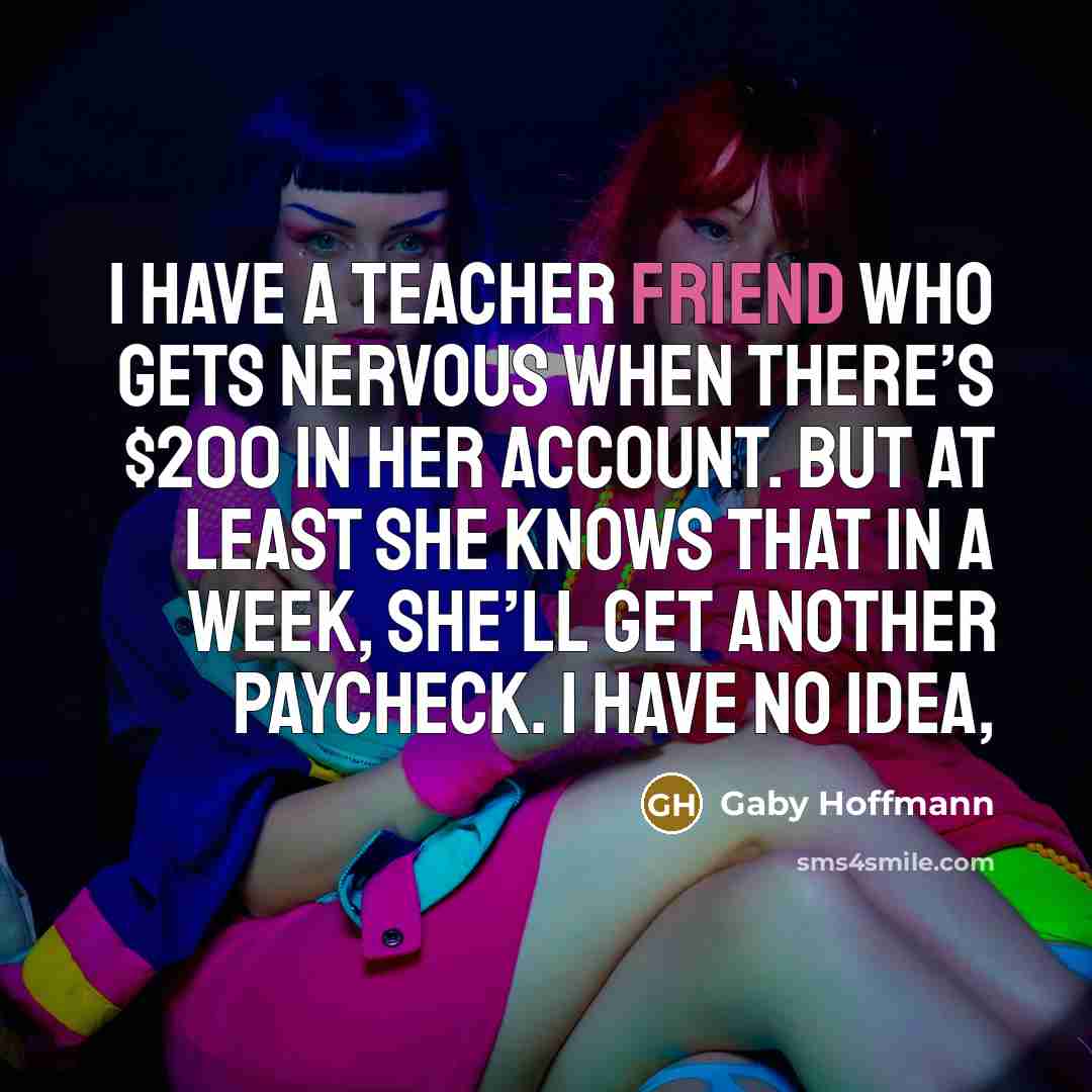 “I have a teacher friend who gets nervous when there’s…” quote by Gaby Hoffmann