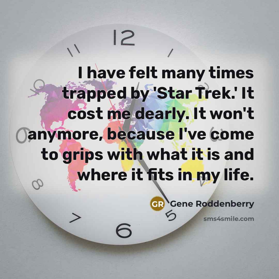 “I have felt many times trapped by 'Star Trek.' It…” quote by Gene Roddenberry