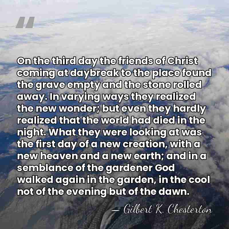 On the third day the friends of Christ coming at daybreak to&hellip; - Gilbert K. Chesterton