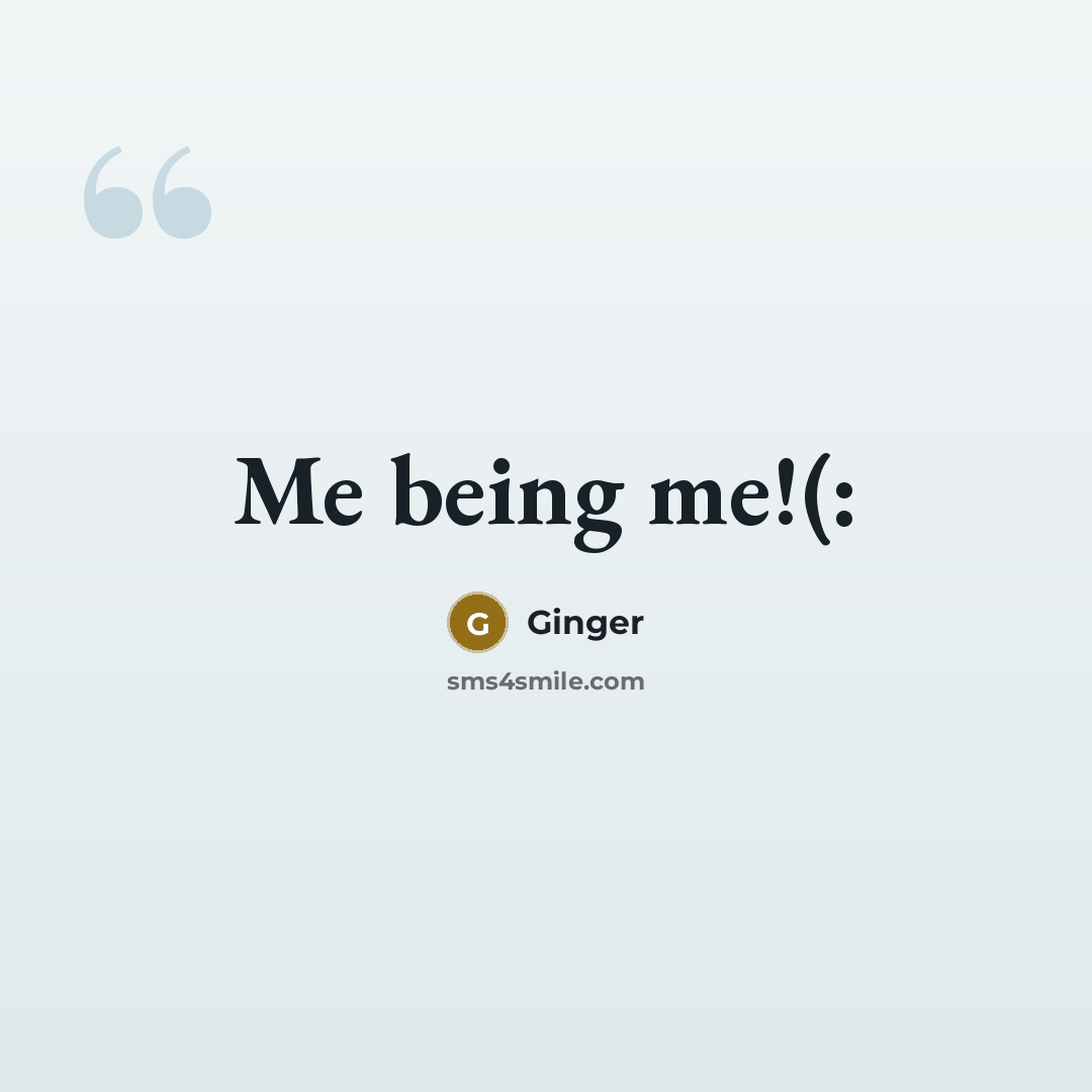 “Me being me!(:” quote by Ginger