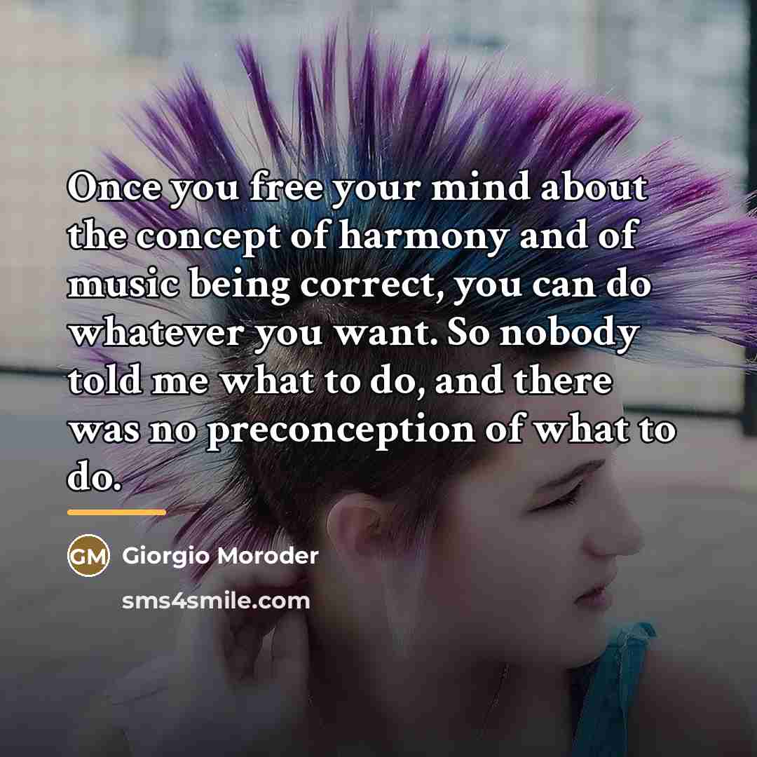 “Once you free your mind about the concept of harmony…” quote by Giorgio Moroder