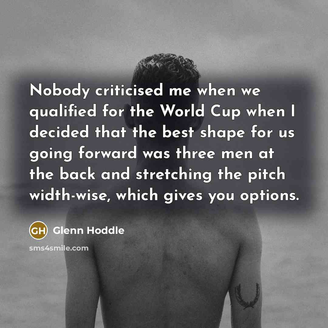 “Nobody criticised me when we qualified for the World Cup…” quote by Glenn Hoddle