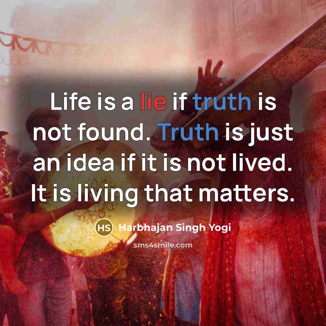 “Life is a lie if truth is not found. Truth…” quote by Harbhajan Singh Yogi
