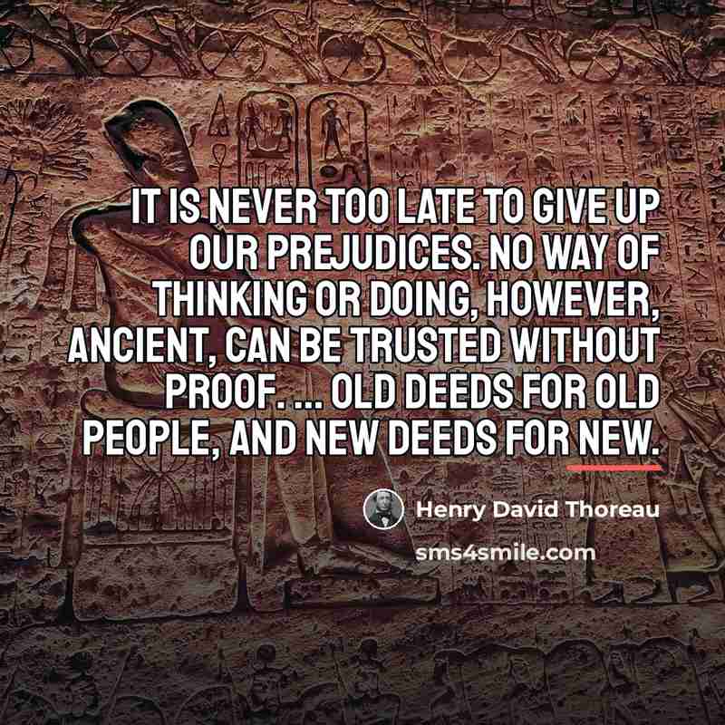 “It is never too late to give up our prejudices.…” quote by Henry David Thoreau