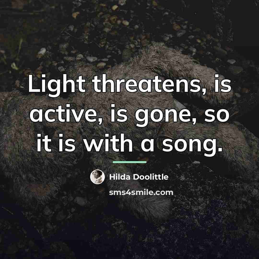“Light threatens, is active, is gone, so it is with…” quote by Hilda Doolittle