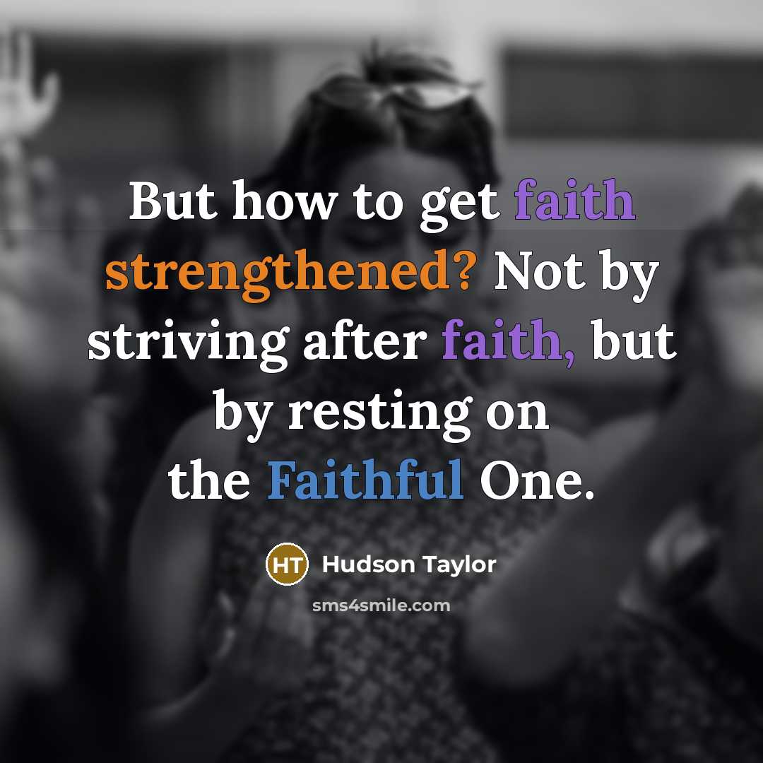 “But how to get faith strengthened? Not by striving after…” quote by Hudson Taylor