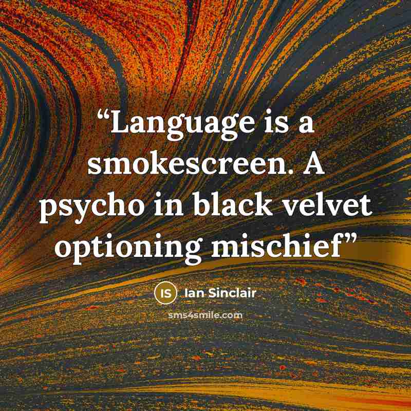 “Language is a smokescreen. A psycho in black velvet optioning mischief” quote by Ian Sinclair
