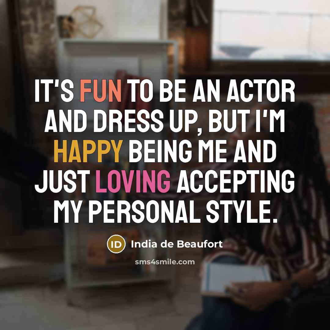 “It's fun to be an actor and dress up, but…” quote by India de Beaufort