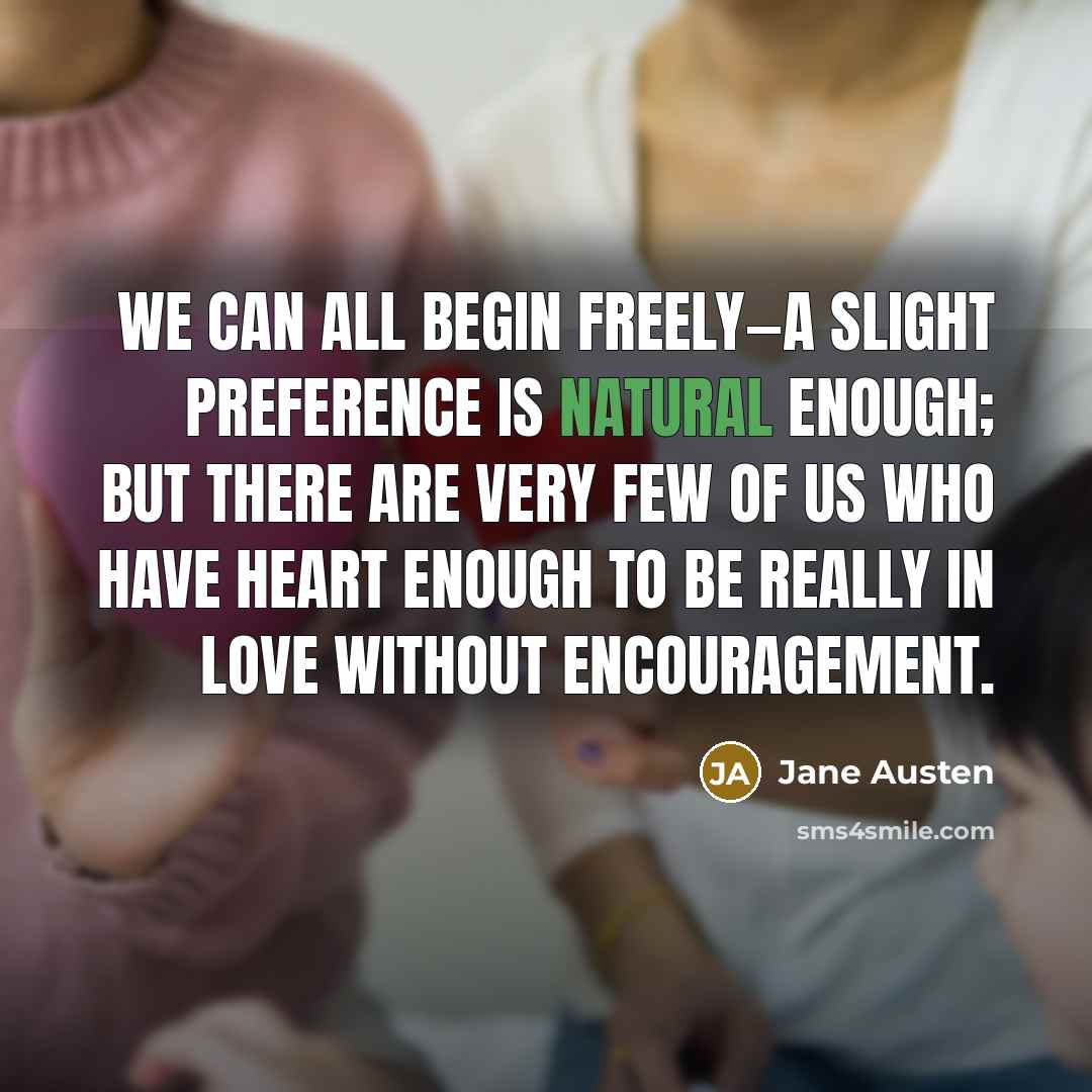 “We can all begin freely—a slight preference is natural enough;…” quote by Jane Austen