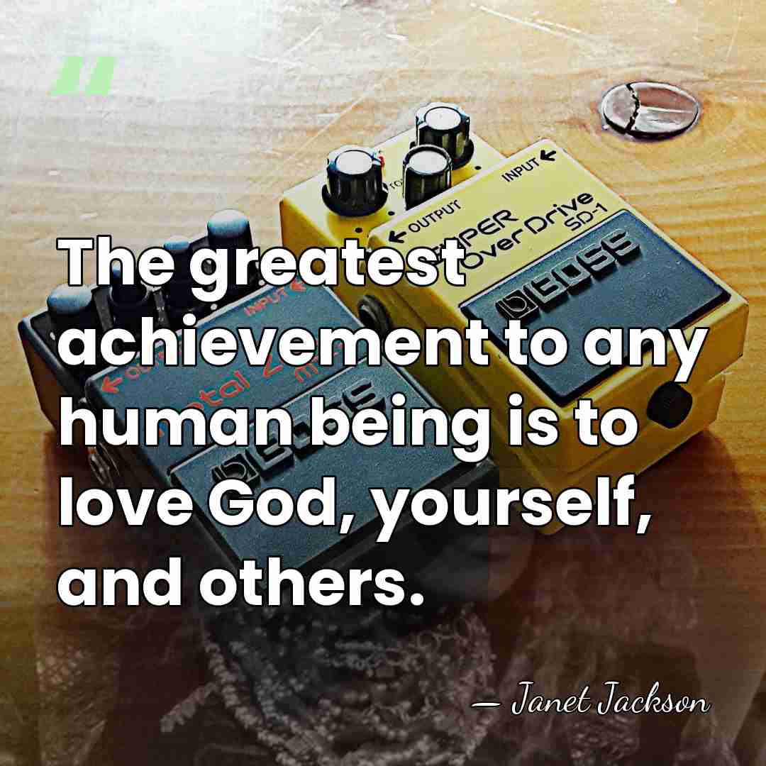 The greatest achievement to any human being is to love God, yourself,&hellip; - Janet Jackson