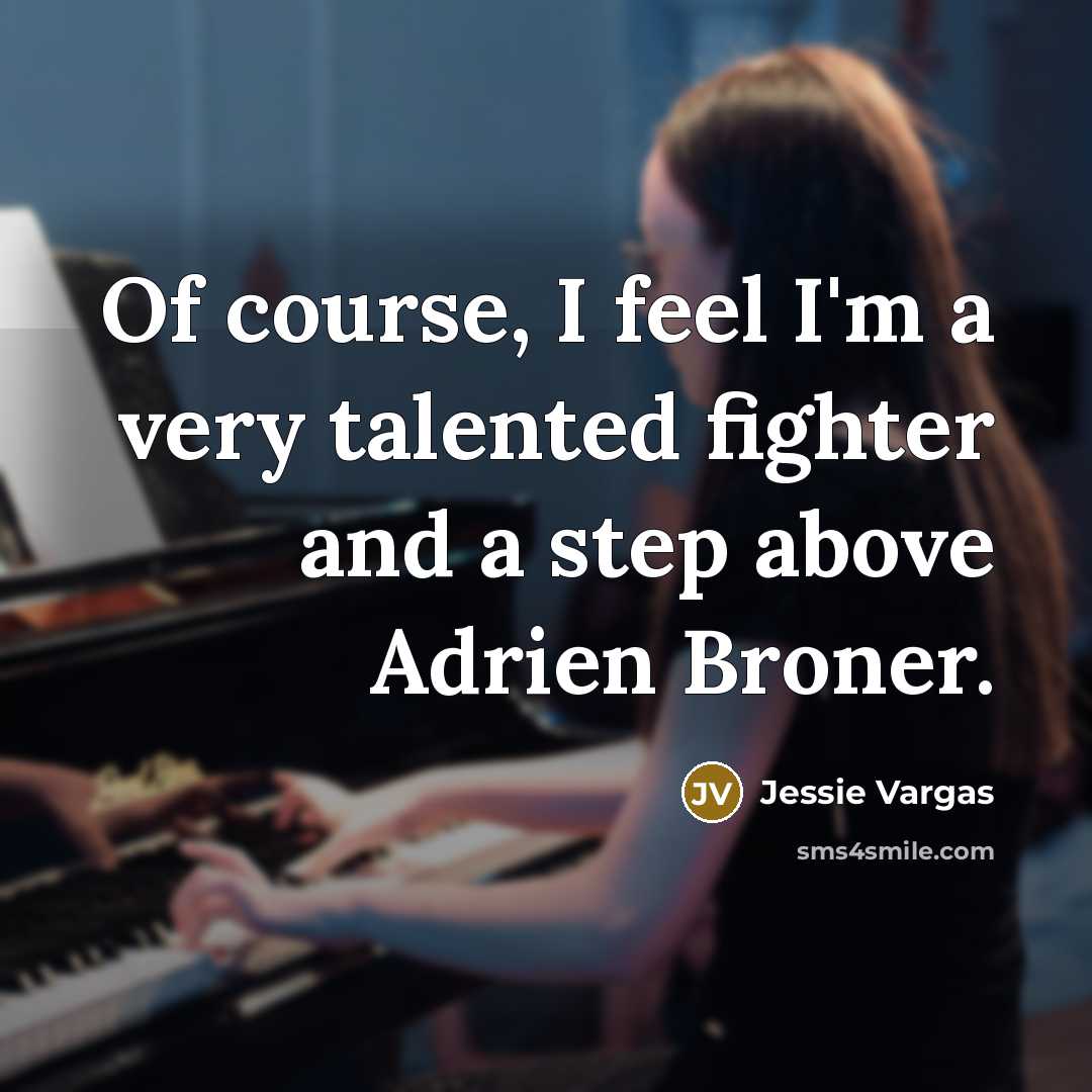 “Of course, I feel I'm a very talented fighter and…” quote by Jessie Vargas