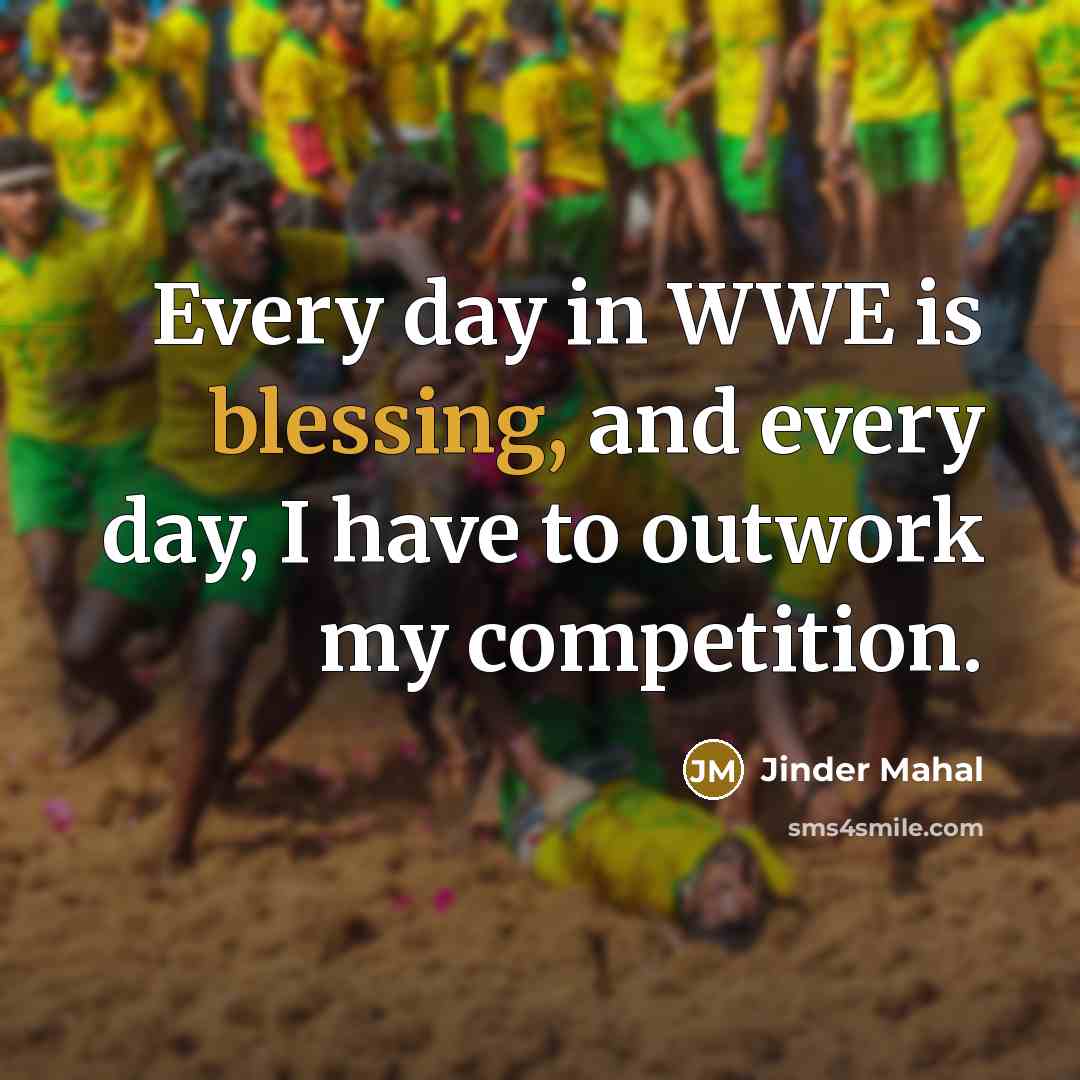 “Every day in WWE is blessing, and every day, I…” quote by Jinder Mahal