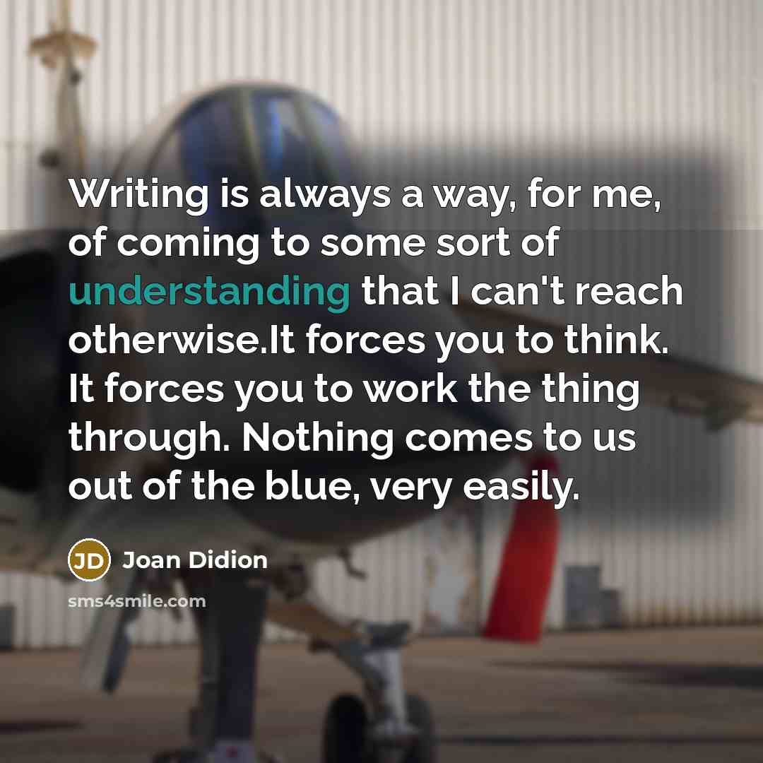 “Writing is always a way, for me, of coming to…” quote by Joan Didion