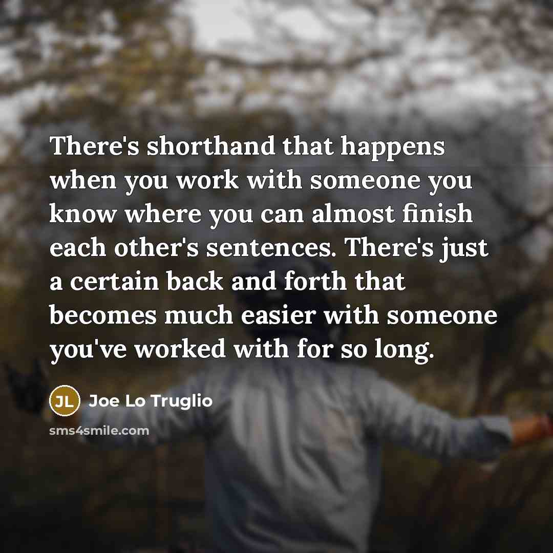 “There's shorthand that happens when you work with someone you…” quote by Joe Lo Truglio