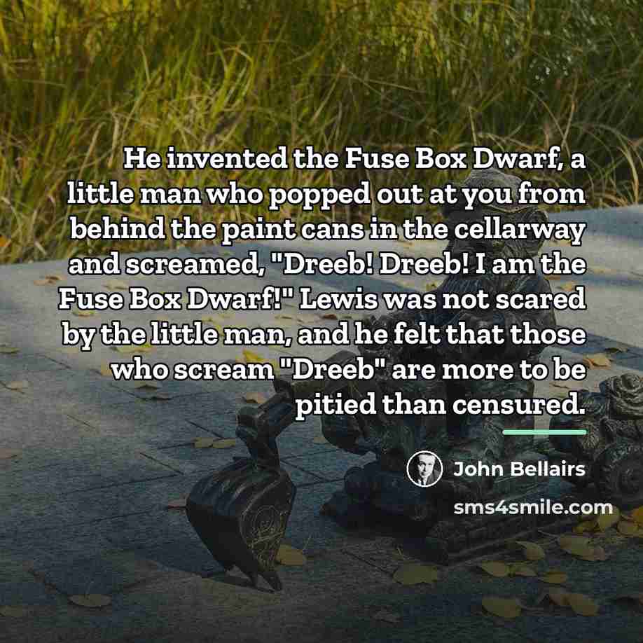 “He invented the Fuse Box Dwarf, a little man who…” quote by John Bellairs
