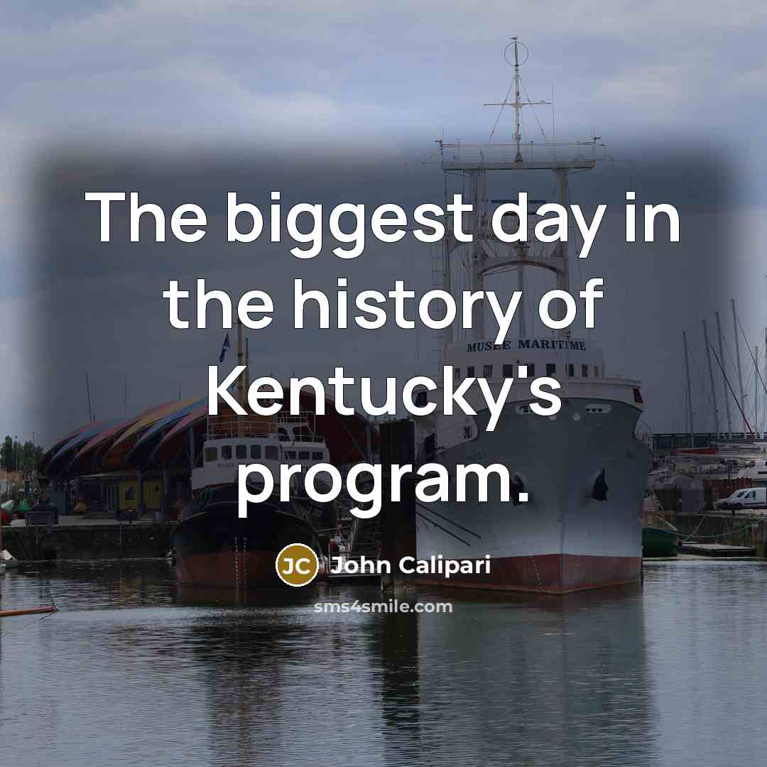 “The biggest day in the history of Kentucky's program.…” quote by John Calipari