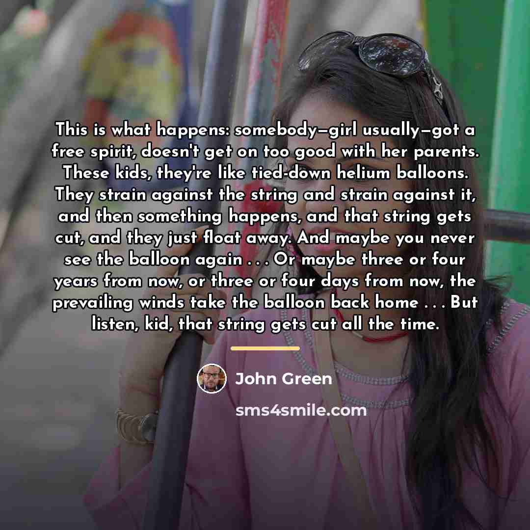 “This is what happens: somebody—girl usually—got a free spirit, doesn't…” quote by John Green