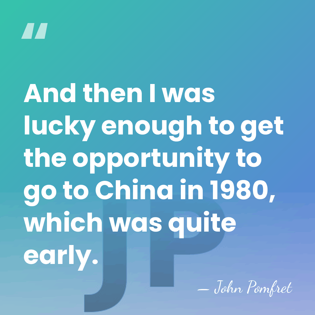 And then I was lucky enough to get the opportunity to go&hellip; - John Pomfret