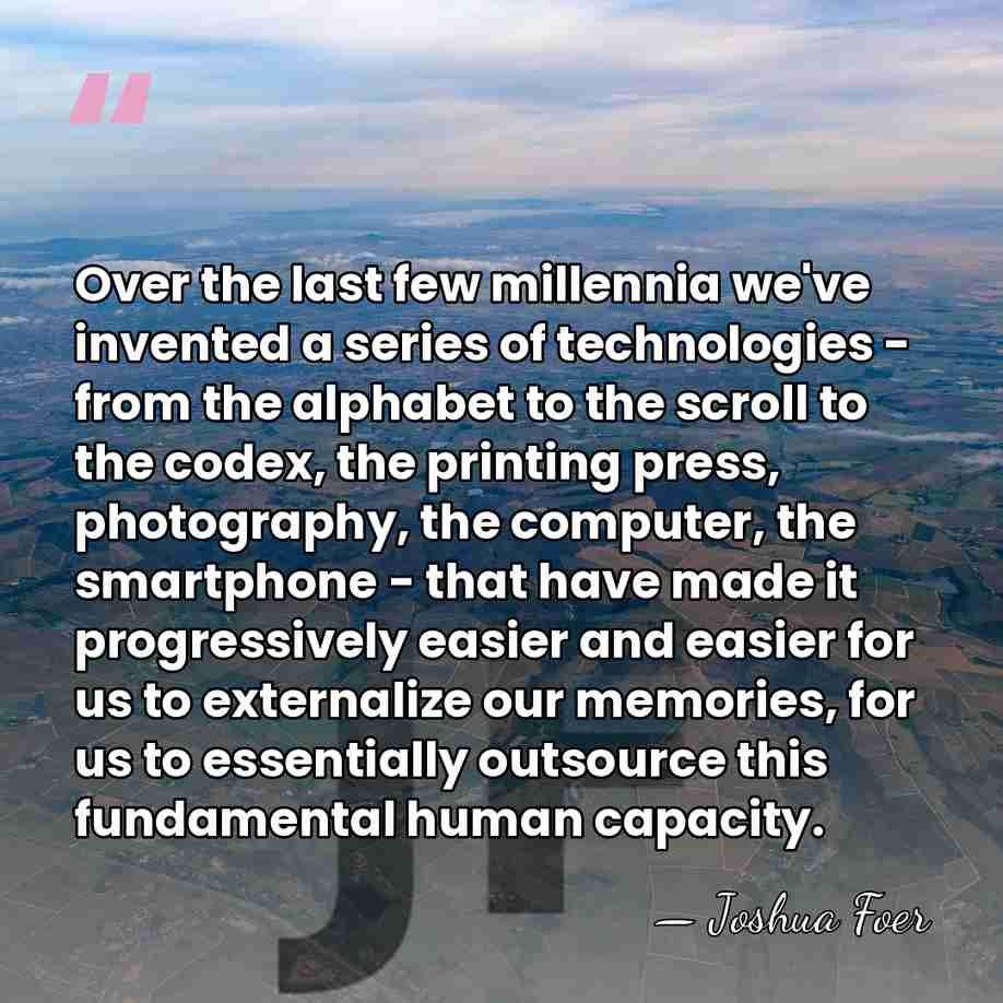 Over the last few millennia we've invented a series of technologies -&hellip; - Joshua Foer