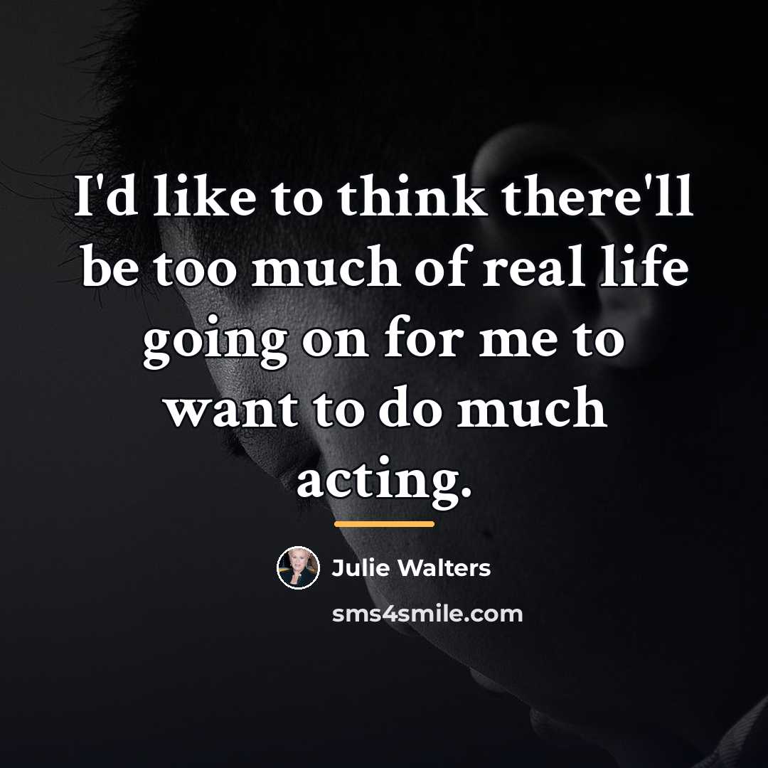 “I'd like to think there'll be too much of real…” quote by Julie Walters