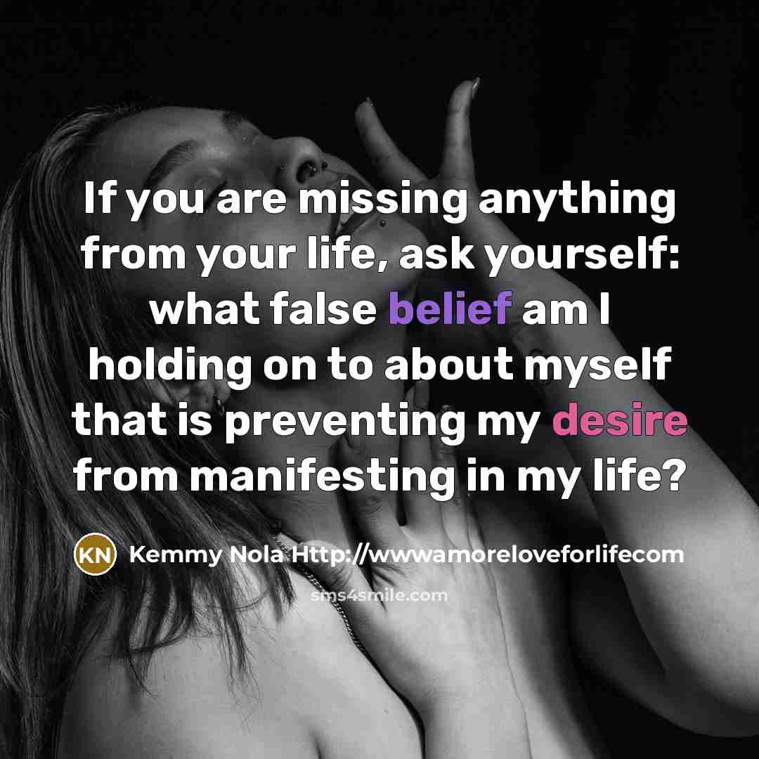 “If you are missing anything from your life, ask yourself:…” quote by Kemmy Nola Http://wwwamoreloveforlifecom