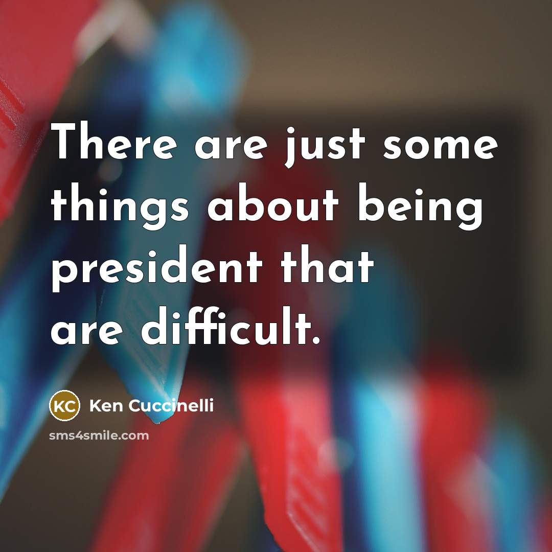 “There are just some things about being president that are…” quote by Ken Cuccinelli