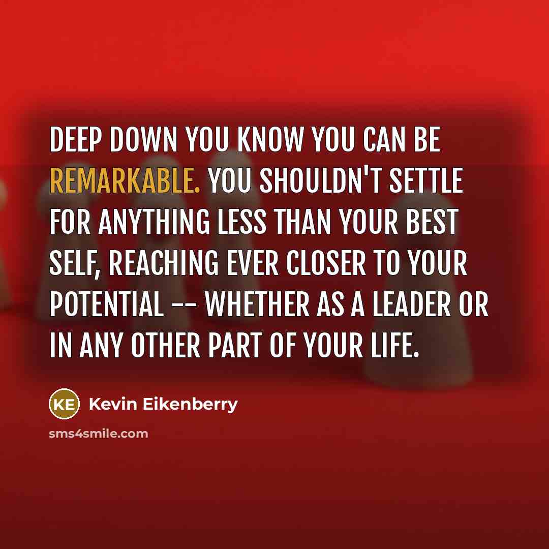 “Deep down you know you can be remarkable. You shouldn't…” quote by Kevin Eikenberry