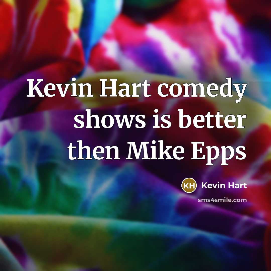 “Kevin Hart comedy shows is better then Mike Epps…” quote by Kevin Hart