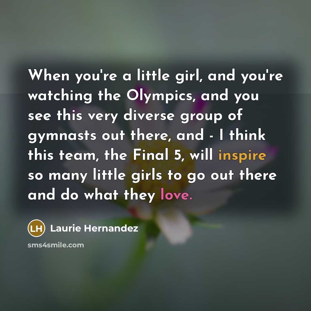 “When you're a little girl, and you're watching the Olympics,…” quote by Laurie Hernandez